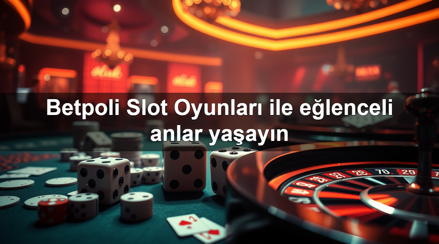 betpoli slot oyunlar ile e lenceli anlar ya ay n 1779912715948