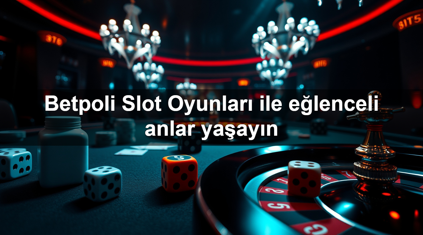 betpoli slot oyunlar ile e lenceli anlar ya ay n 1779912799146