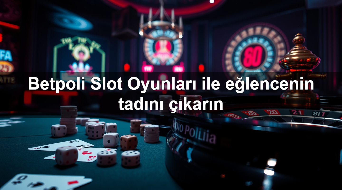 betpoli slot oyunlar ile e lencenin tad n kar n 1779912599129