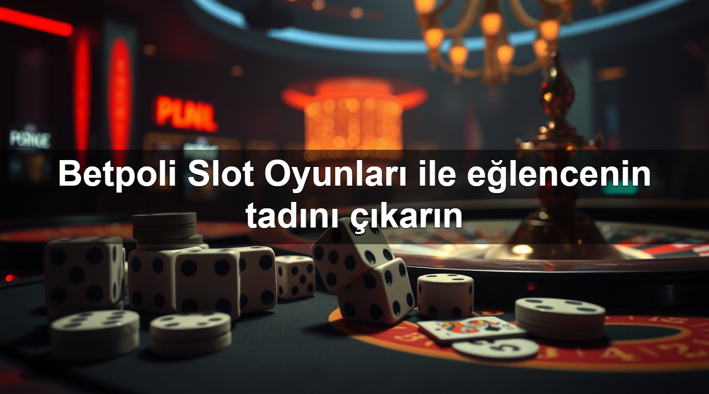 betpoli slot oyunlar ile e lencenin tad n kar n 1779912614513