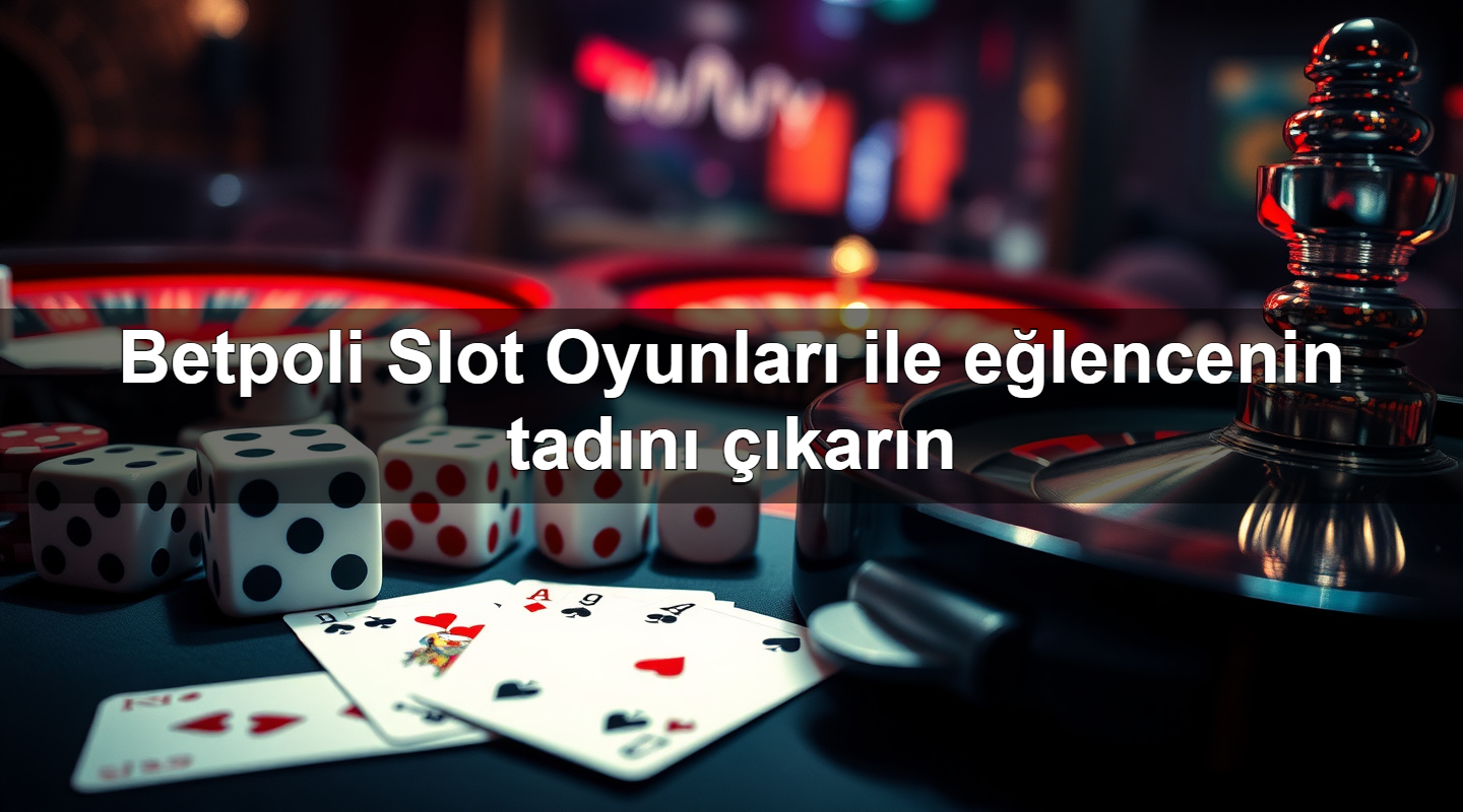 betpoli slot oyunlar ile e lencenin tad n kar n 1779912627658