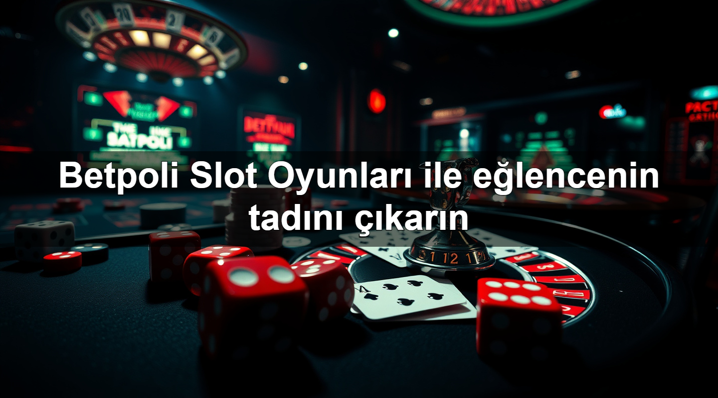 betpoli slot oyunlar ile e lencenin tad n kar n 1779912641118
